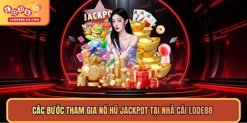Các bước tham gia nổ hũ jackpot tại nhà cái Lode88 