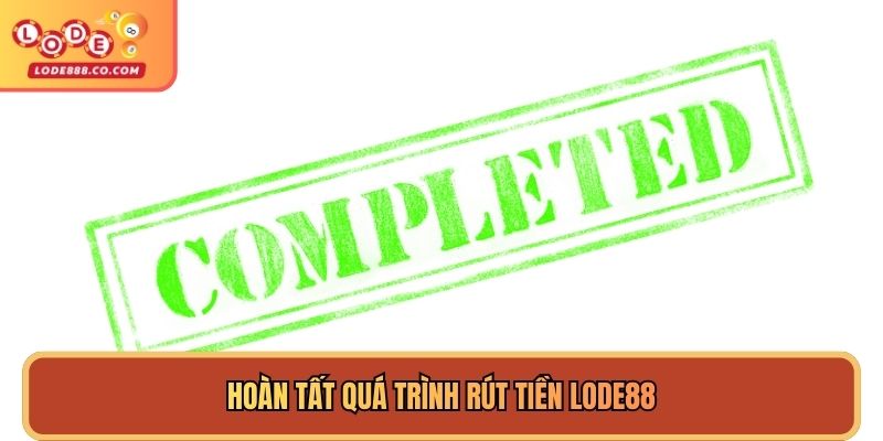 Hoàn tất quá trình Rút tiền Lode88