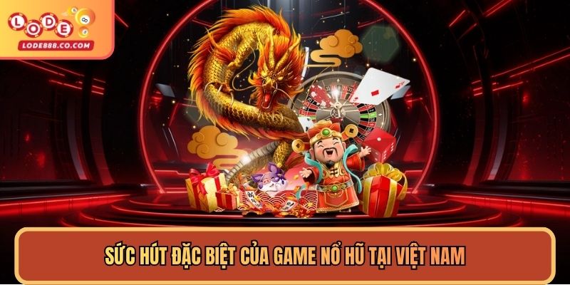 Sức hút đặc biệt của game Nổ hũ tại Việt Nam